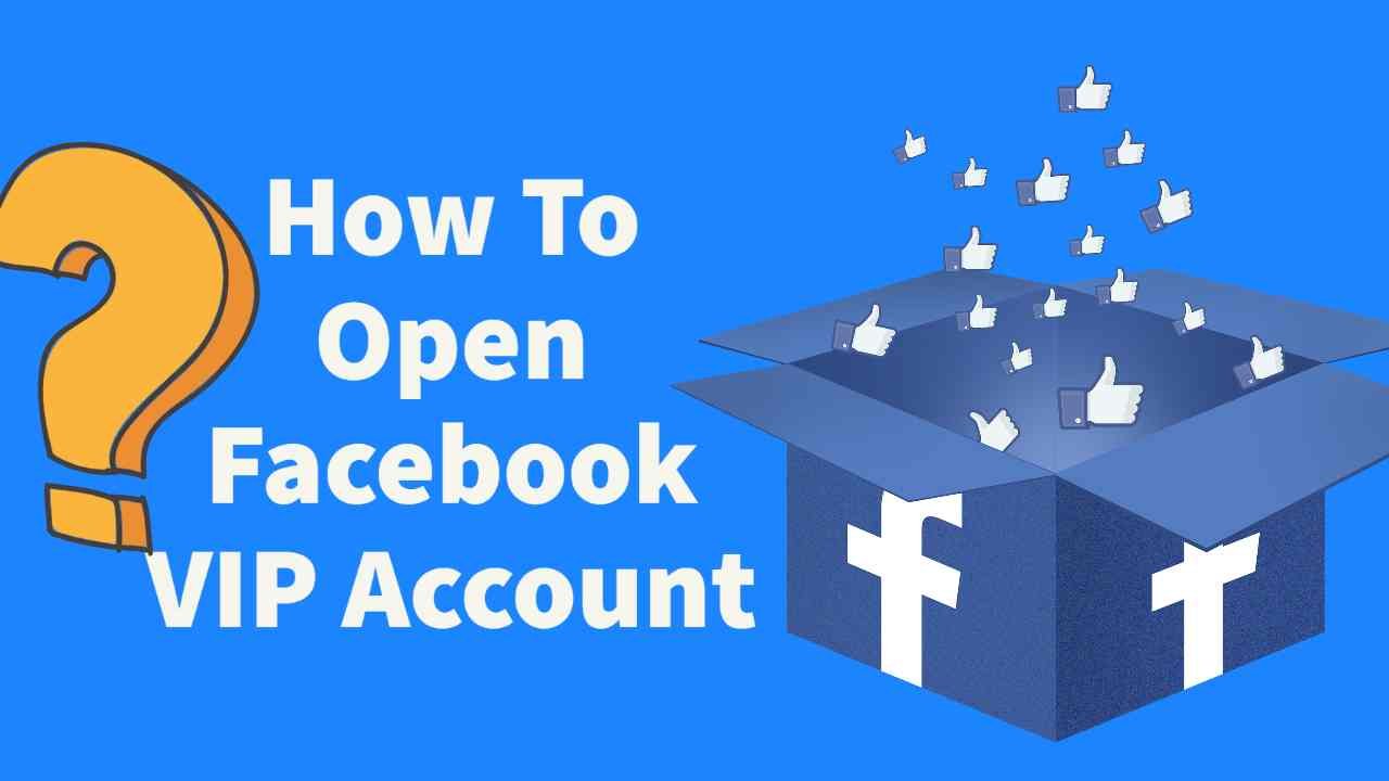 Facebook VIP Account in 2022: Ultimate Guide To Open, Advantages &, Features of Facebook VIP Account