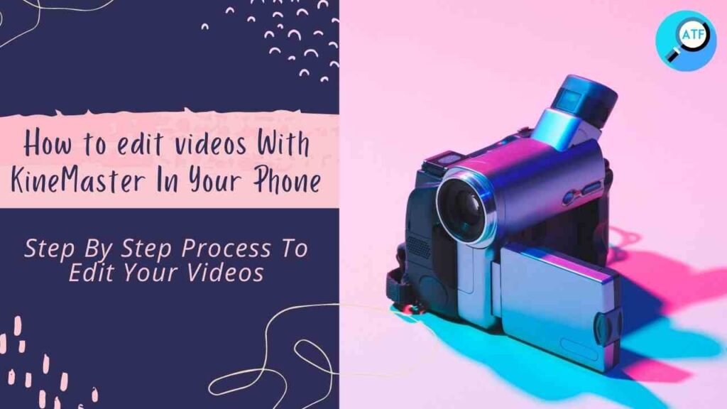 How To Edit Videos With Kinemaster Using Your Phone in 2022? | Step-by-Step Process Of Video Editing