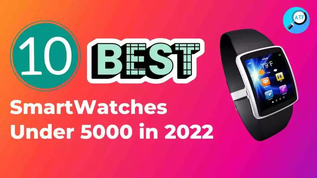 10 Best SmartWatches Under 5000 in India 2022